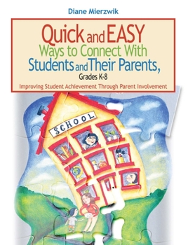 Paperback Quick and Easy Ways to Connect with Students and Their Parents, Grades K-8: Improving Student Achievement Through Parent Involvement Book
