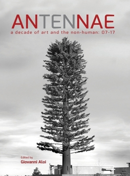Hardcover Antennae 10: A Decade of Art and the Non-Human 07-17 Book