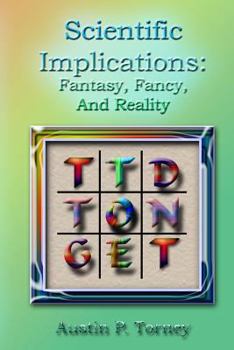 Scientific Implications: Fantasy, Fancy, and Reality