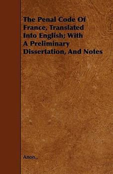 Paperback The Penal Code Of France, Translated Into English; With A Preliminary Dissertation, And Notes Book