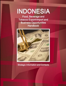 Paperback Indonesia Food, Beverage and Tobacco Export-Import and Business Opportunities Handbook - Strategic Information and Contacts Book