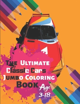 Paperback The Ultimate Classic Cars Jumbo Coloring Book Age 3-18: Great Coloring Book for Kids and Any Fan of Classic Cars with 50 Exclusive Illustrations (Perf Book