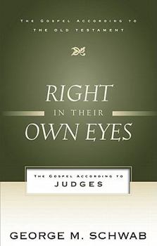 Right in Their Own Eyes: The Gospel According to Judges (Gospel According to the OT) - Book  of the Gospel According to the Old Testament