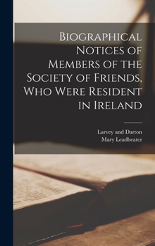 Hardcover Biographical Notices of Members of the Society of Friends, Who Were Resident in Ireland Book