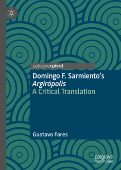 Hardcover Domingo F. Sarmiento's Argirópolis: A Critical Translation Book