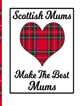 Paperback Scottish Mums Make The Best Mums: Scottish Mum Notebook Scotland Gifts For Mom Red Tartan Plaid Scotland Gifts Book