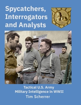 Paperback Spycatchers, Interrogators and Analysts: Tactical U.S. Army Military Intelligence in WWII Book