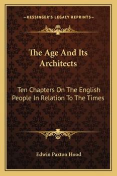 Paperback The Age And Its Architects: Ten Chapters On The English People In Relation To The Times Book