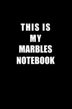 Paperback Notebook For Marbles Lovers: This Is My Marbles Notebook - Blank Lined Journal Book