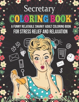 Paperback Secretary Coloring Book. A Funny Relatable Snarky Adult Coloring Book For Stress Relief And Relaxation: Funny Novelty Gift For Front Desk Staff. Appre Book