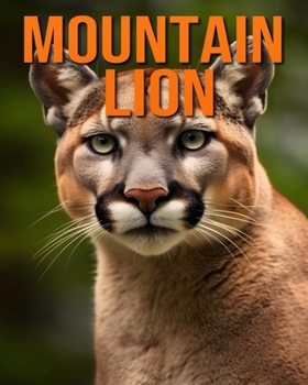 Paperback Mountain Lion: Fun and Fascinating Facts and Pictures About Mountain Lion Book