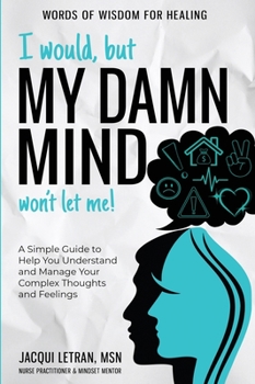 Hardcover I Would, but My DAMN MIND Won't Let Me!: A Simple Guide to Help You Understand and Manage Your Complex Thoughts and Feelings [Large Print] Book