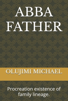 Paperback Abba Father: Procreation existence of family lineage. Book