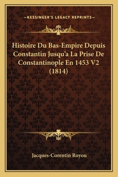 Paperback Histoire Du Bas-Empire Depuis Constantin Jusqu'a La Prise De Constantinople En 1453 V2 (1814) [French] Book