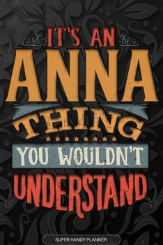 Paperback Anna: It's An Anna Thing You Wouldn't Understand - Anna Name Planner With Notebook Journal Calendar Personel Goals Password Book