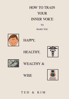 Hardcover How to Train Your Inner Voice: To Make You Happy, Healthy, Wealthy & Wise Book
