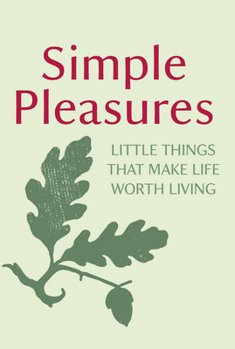 Hardcover Simple Pleasures: Little Things That Make Life Worth Living Book
