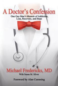 Paperback A Doctor's Confession: One Gay Man's Memoir of Addiction, Loss, Recovery, and Hope Book