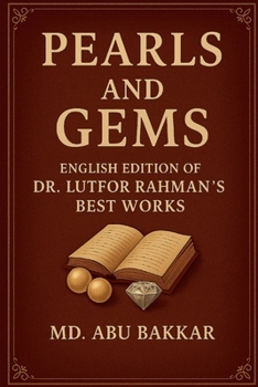 Pearls and Gems: English Edition of Dr. Lutfor Rahman’s Best Works