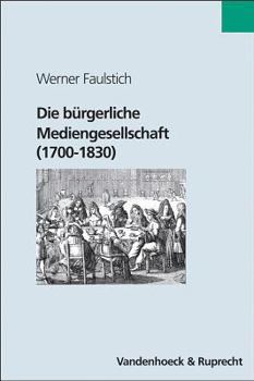 Hardcover Die Burgerliche Mediengesellschaft (1700-1830) [German] Book