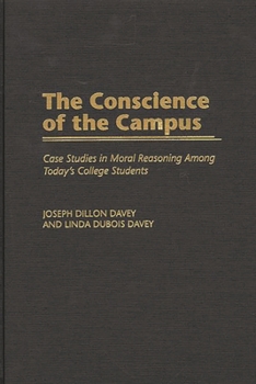 Hardcover The Conscience of the Campus: Case Studies in Moral Reasoning Among Today's College Students Book