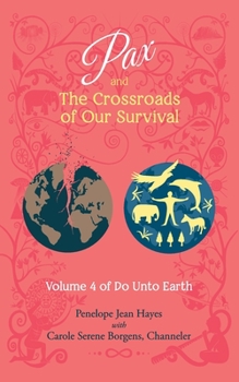 Pax and the Crossroads of Our Survival: Volume 4 of Do Unto Earth - Book #4 of the Do Unto Earth