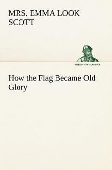 Paperback How the Flag Became Old Glory Book