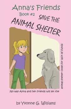 Anna's Friends Save the Animal Shelter - Book #2 of the Anna's Friends