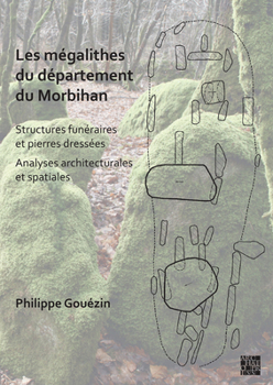 Paperback Les Megalithes Du Departement Du Morbihan: Structures Funeraires Et Pierres Dresses / Analyses Architecturales Et Spatiales [French] Book