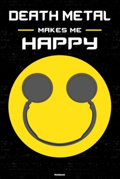 Death Metal Makes Me Happy Notebook: Death Metal Smiley Headphones Music Journal 6 x 9 inch 120 lined pages gift