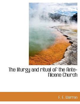 Paperback The Liturgy and Ritual of the Ante-Nicene Church [Large Print] Book