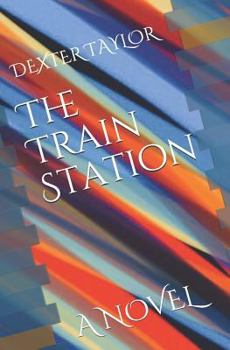 Paperback The Train Station: A Novel by Dexter Taylor Book