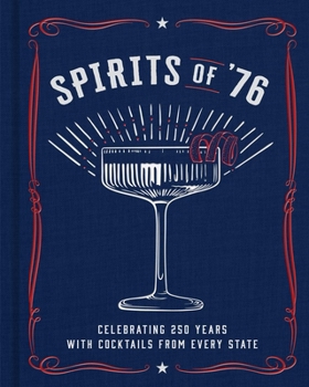 Hardcover Spirits of '76: Celebrating 250 Years with Cocktails from Every State Book