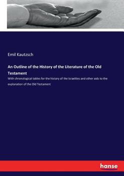 Paperback An Outline of the History of the Literature of the Old Testament: With chronological tables for the history of the Israelites and other aids to the ex Book