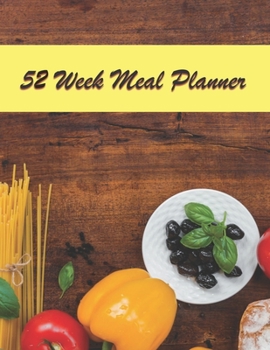 52 Week Meal Planner: A Year Long Planner To Help You Create Healthy Habits,  Lose Weight And Get Healthy!