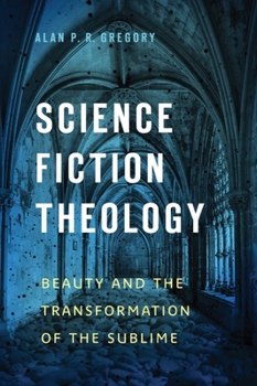Hardcover Science Fiction Theology: Beauty and the Transformation of the Sublime Book