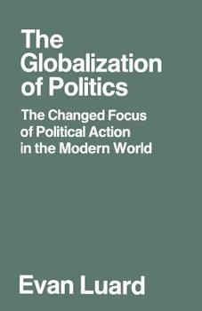 Paperback The Globalization of Politics: The Changed Focus of Political Action in the Modern World Book