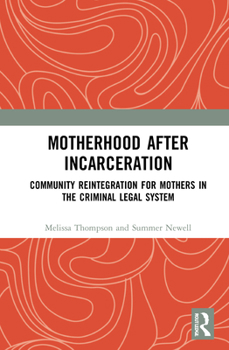 Hardcover Motherhood after Incarceration: Community Reintegration for Mothers in the Criminal Legal System Book