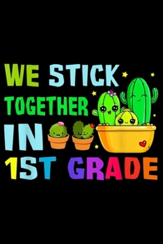 We Stick Together In 1St Grade: We Stick Together In 1St Grade Back To School Cactus  Journal/Notebook Blank Lined Ruled 6x9 100 Pages