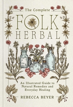 Hardcover The Complete Folk Herbal: An Illustrated Guide to Natural Remedies and Everyday Healing Book