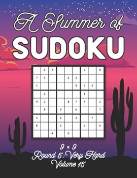 Paperback A Summer of Sudoku 9 x 9 Round 5: Very Hard Volume 15: Relaxation Sudoku Travellers Puzzle Book Vacation Games Japanese Logic Nine Numbers Mathematics Book