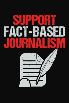 Paperback Support Fact Based Journalism: Journalism Themed Journal Notebook Book