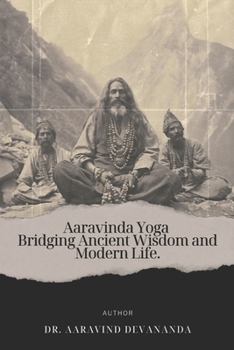 Paperback Aaravinda Yoga: Bridging Ancient Wisdom and Modern Life Book