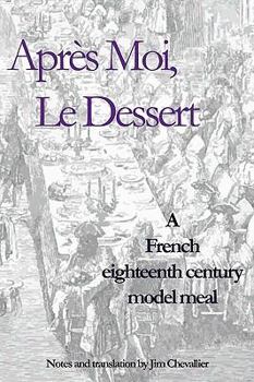 Paperback Après Moi, Le Dessert: A French Eighteenth Century Model Meal Book