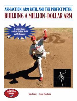 Paperback Arm Action, Arm Path, and the Perfect Pitch: Building a Million-Dollar Arm [With DVD] Book