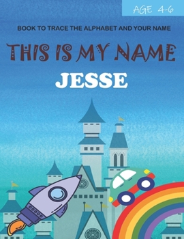 Paperback This is my name Jesse: book to trace the alphabet and your name: age 4-6 Book