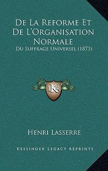 Paperback De La Reforme Et De L'Organisation Normale: Du Suffrage Universel (1873) [French] Book