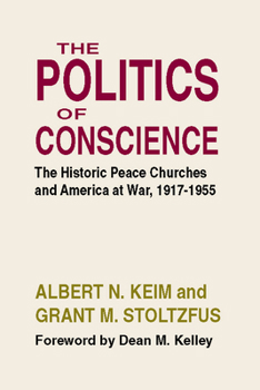 Paperback The Politics of Conscience: The Historic Peace Churches and America at War, 1917-1955 Book