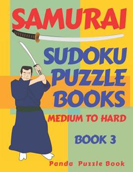 Samurai Sudoku Puzzle Books - Medium To Hard - Book 3: Sudoku Variations Puzzle Books - Brain Games For Adults