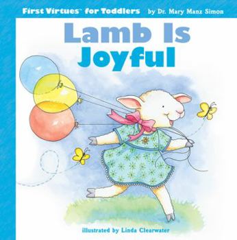Lamb Is Joyful (First Virtues for Toddlers) - Book  of the First Virtues for Toddlers